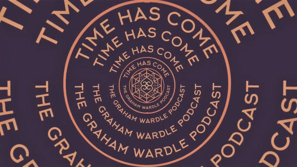 Graham Wardle Podcast "Time Has Come"