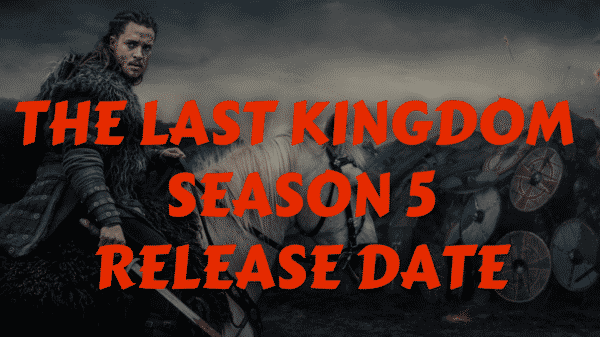 The Last Kingdom Season 5 Release Date