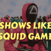 SHOWS LIKE SQUID GAME