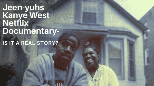 Jeen-yuhs Kanye West Documentary- Is It A Real Story?