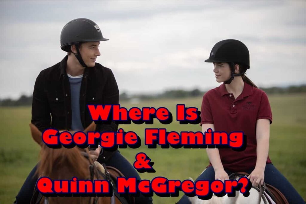 Where Is Heartland Georgie Fleming And Quinn Mcgregor