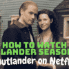 How to Watch Outlander Season 6 - Is Outlander on Netflix?