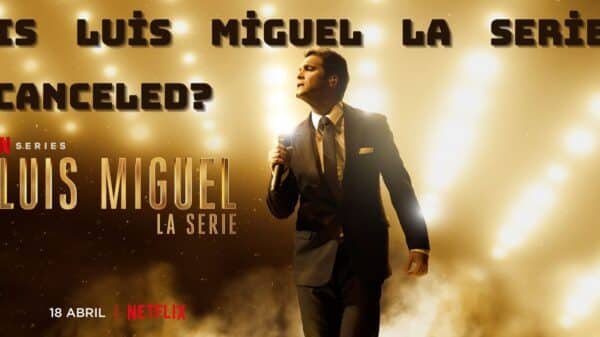 Is Luis Miguel La Serie Canceled?