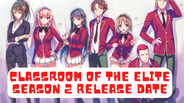 Classroom of the Elite Season 2 Release Date, Trailer - Is it Cancelled?