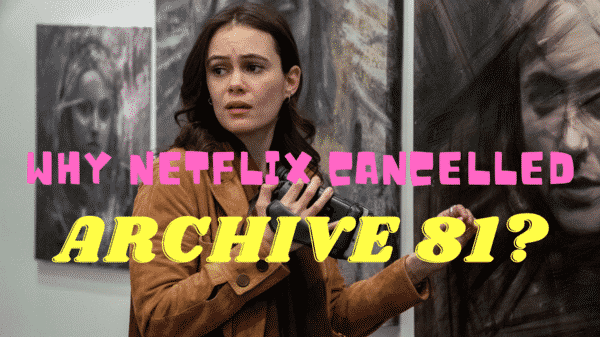 Why Netflix Cancelled Archive 81? - Archive 81 Season 2 News!