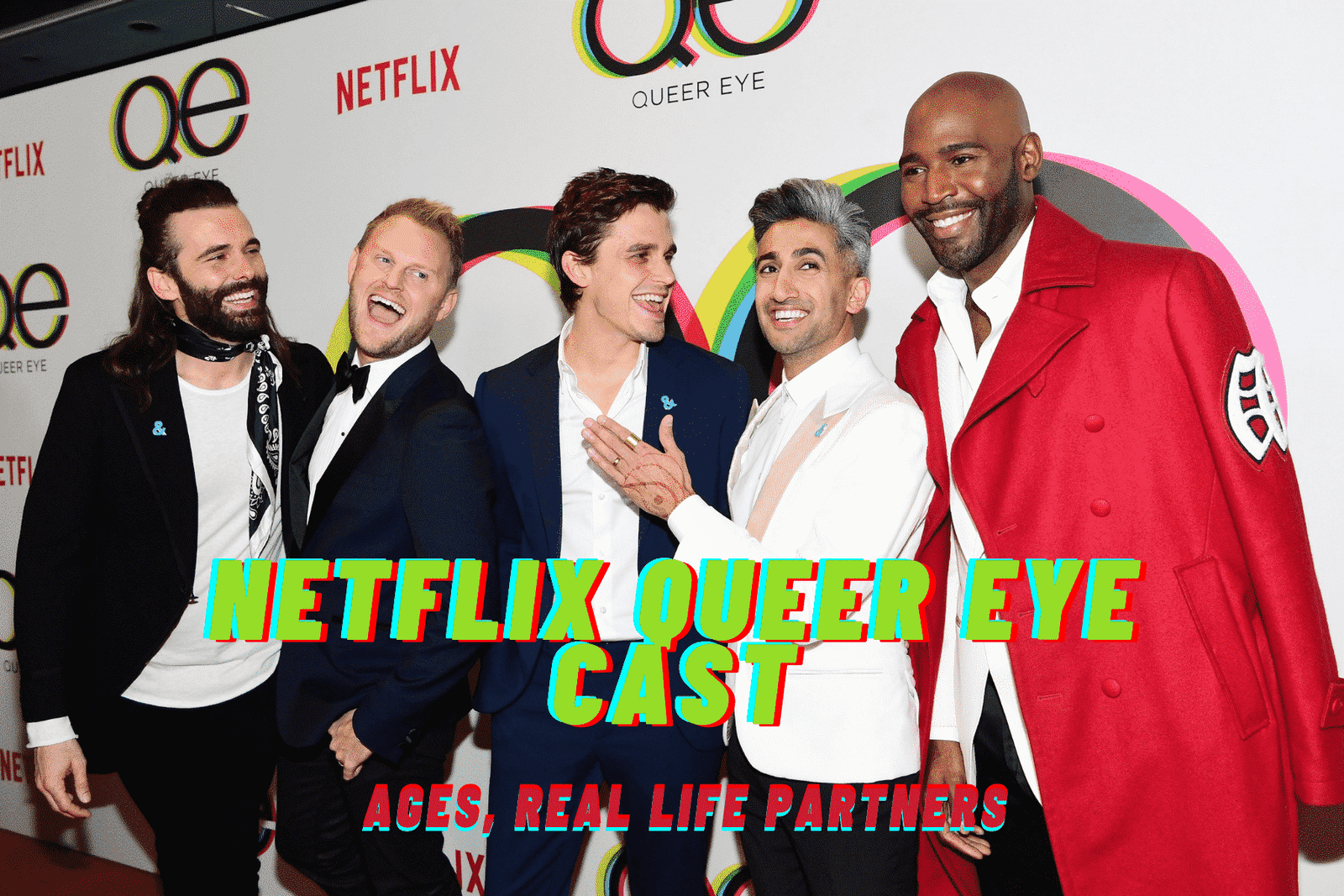 Netflix Queer Eye Cast - Ages, Real Life Partner