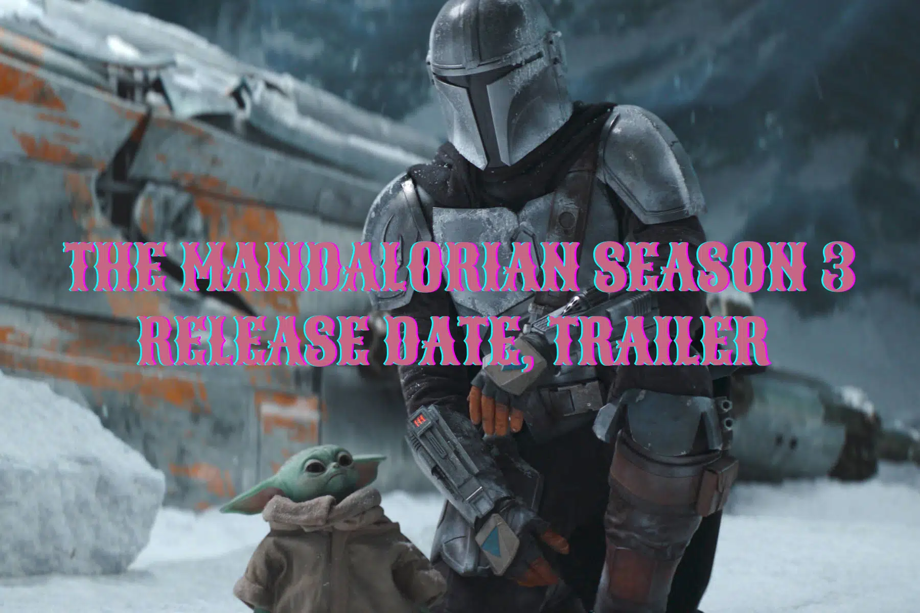 The Mandalorian Season 3 Release Date, Trailer - Everything We Know So Far!
