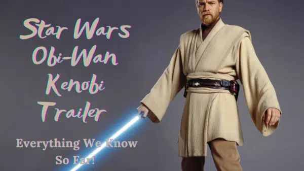 Star Wars Obi-Wan Kenobi Trailer - Everything We Know So Far!