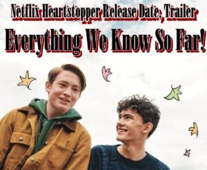 Netflix Heartstopper Release Date - Everything We Know