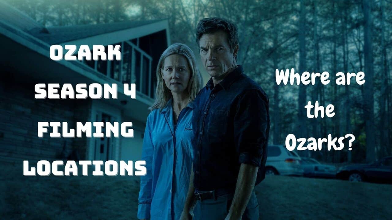 Ozark Season 4 Filming LocatIons - Where are the Ozarks?
