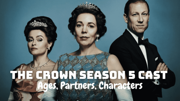 The Crown Season 5 Cast - Ages, Partners, Characters