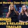 The Morning Show Season 3 Release Date, Trailer - Is The Morning Show Canceled?