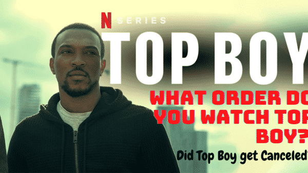 What order do you watch Top Boy? - Did Top Boy get Canceled?