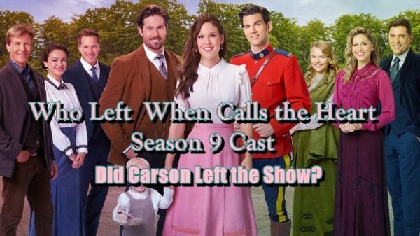 Who Left When Calls the Heart Season 9 Cast