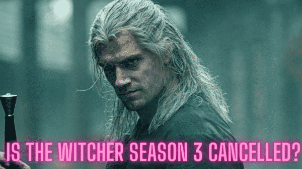 Will There Be a Season 3 of The Witcher - Is The Witcher Cancelled?