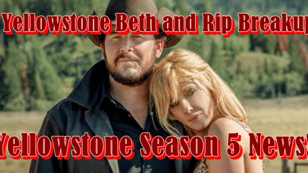 Yellowstone Beth and Rip Breakup!