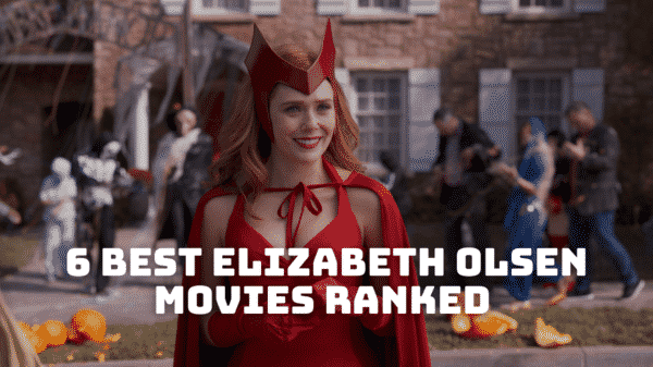 6 Best Elizabeth Olsen Movies Ranked - Scarlett Witch Movies