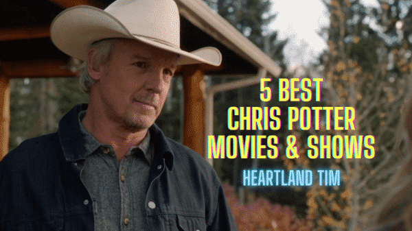 5 Best Chris Potter Movies and Shows Ranked - Heartland Tim
