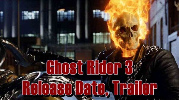 Ghost Rider 3 Release Date, Trailer