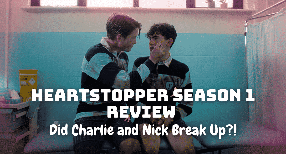Heartstopper Season 1 Review - Did Charlie and Nick Break Up?!