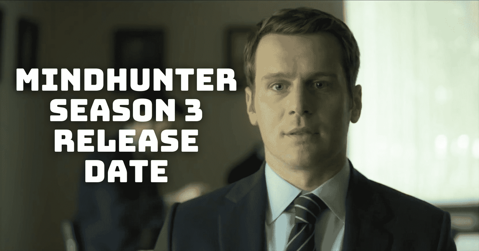 Mindhunter Season 3 Release Date, Trailer - Is it Canceled?