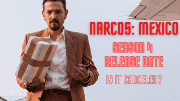 Narcos: Mexico Season 4 Release Date, Trailer - Is it Cancelled?