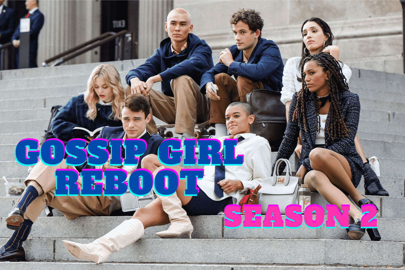 Gossip Girl Reboot Season 2 Release Date, Trailer - Is it Canceled?