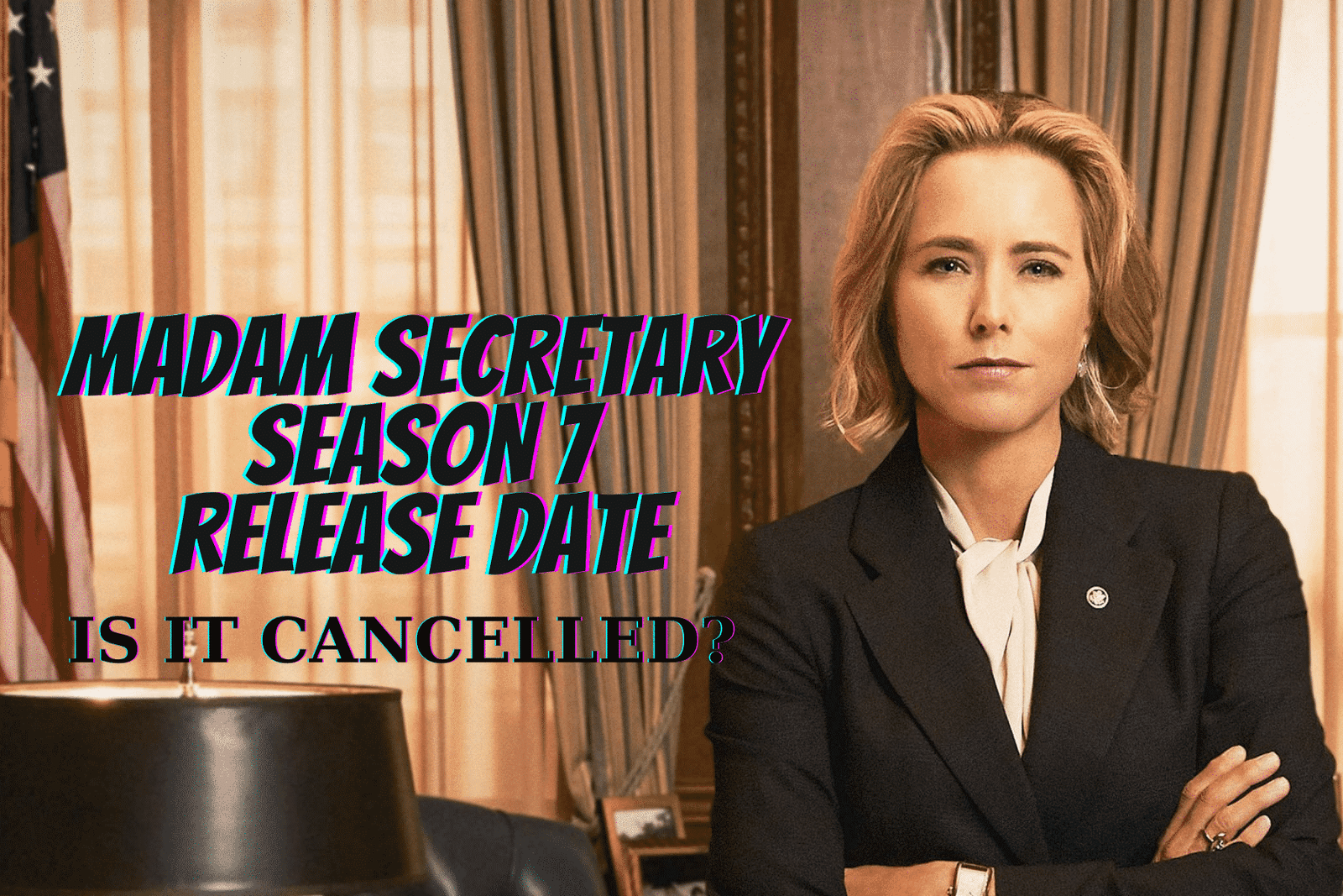 Madam Secretary Season 7 Release Date, Trailer - Is it Canceled?