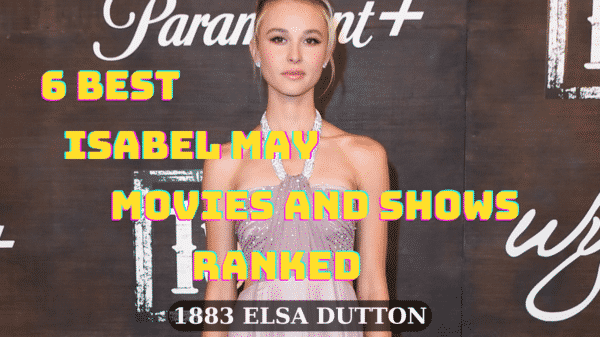 6 Best Isabel May Movies and Shows Ranked - 1883 Elsa Dutton