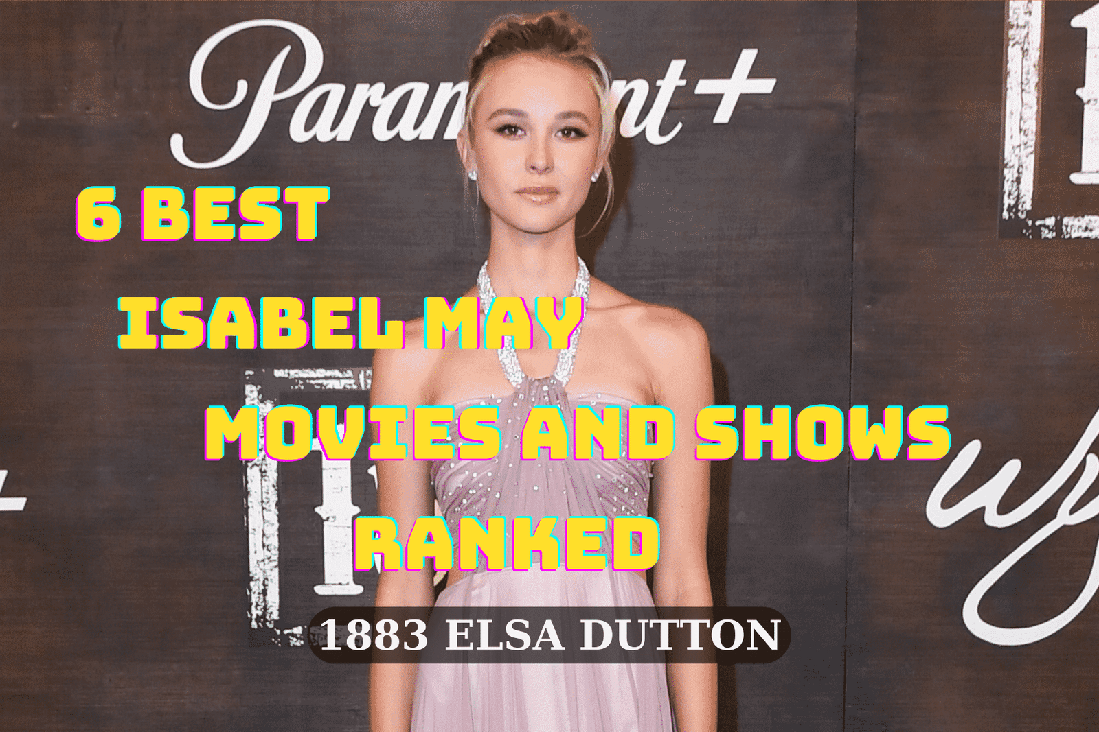6 Best Isabel May Movies and Shows Ranked - 1883 Elsa Dutton