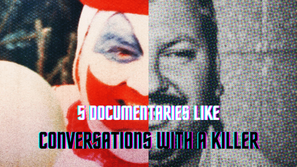 5 Documentaries Like Conversations with a Killer