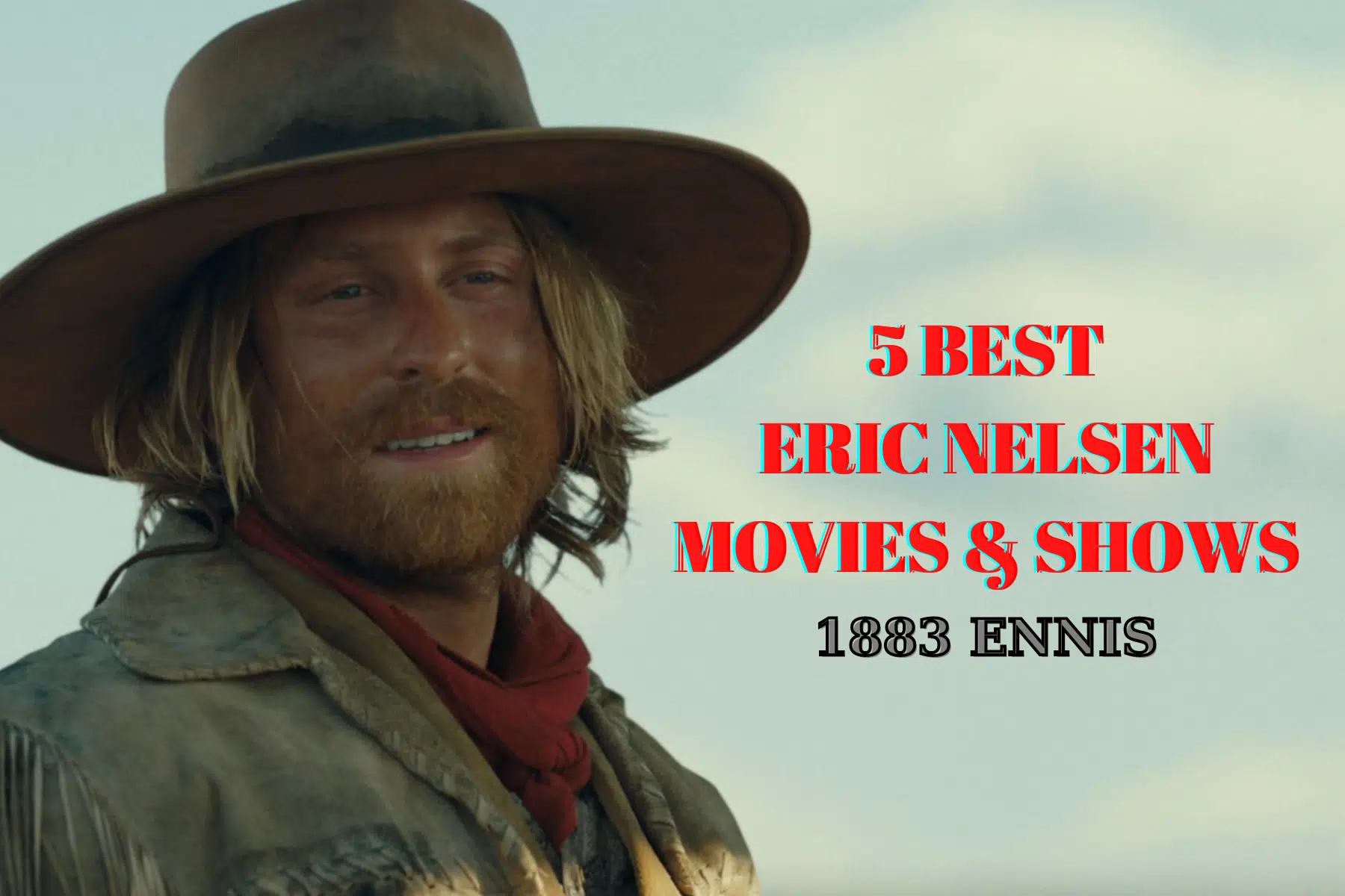 5 Best Eric Nelsen Movies and Shows Ranked - 1883 Ennis