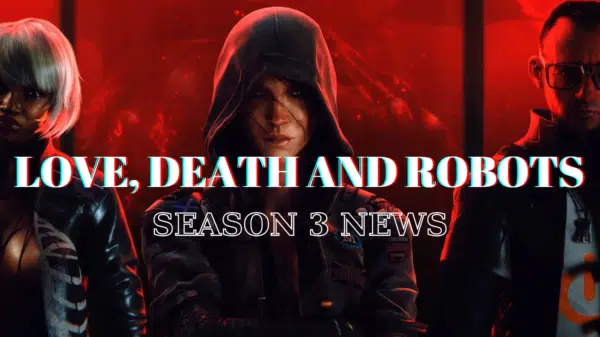 Love Death and Robots Season 3 News - Is Netflix Animation Series Canceled?
