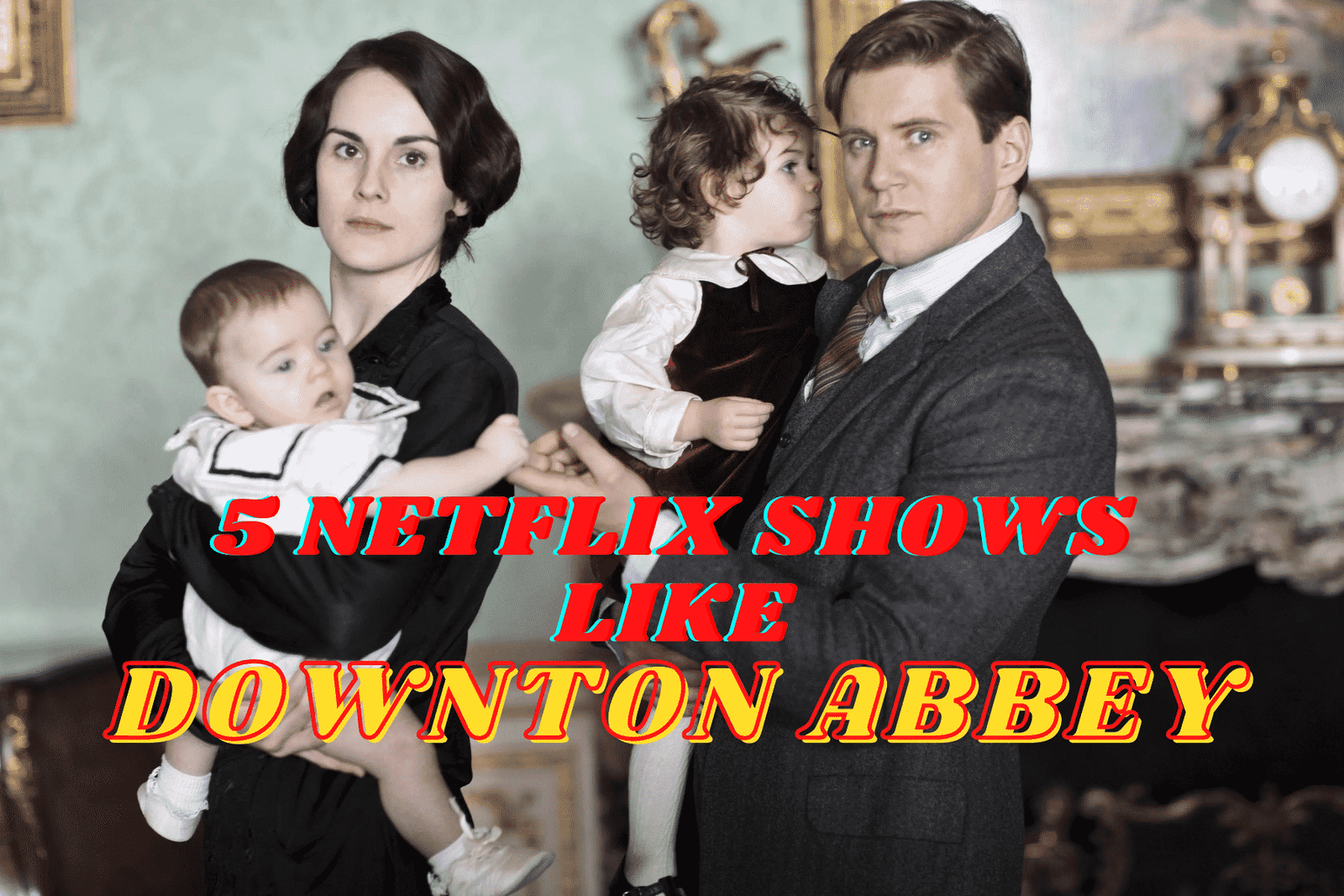 5 Netflix Shows Like Downton Abbey - What to Watch After Downton Abbey?