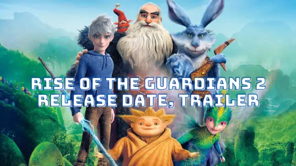 Rise of the Guardians 2 Release Date, Trailer