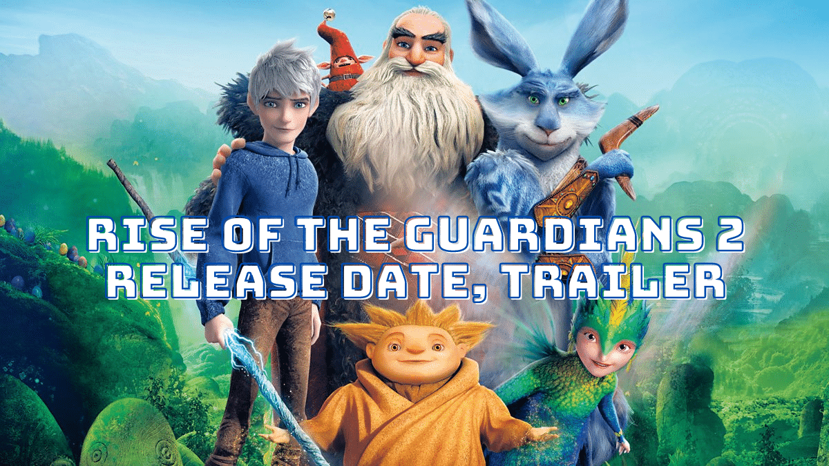 Rise of the Guardians 2 Release Date, Trailer