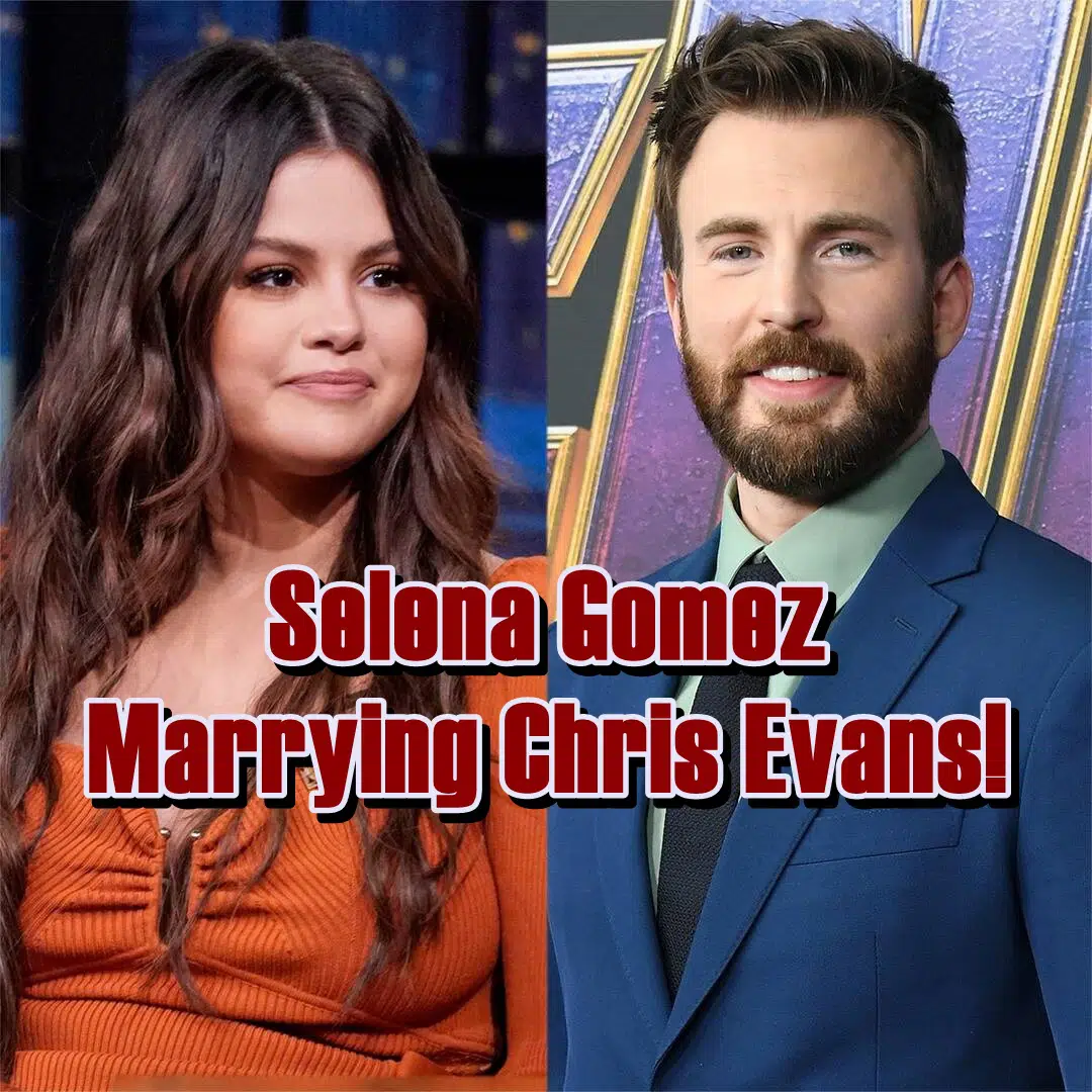 Selena Gomez and Chris Evans getting married