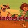 Show Like Amphibia 6 Animation Shows Like Amphibia