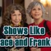 Shows Like Grace and Frankie