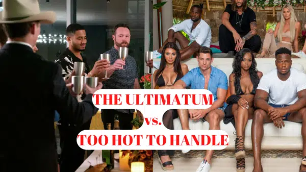 Which One is Better: The Ultimatum vs Too Hot to Handle