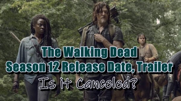 The Walking Dead Season 12 Release Date, Trailer - Is it Canceled