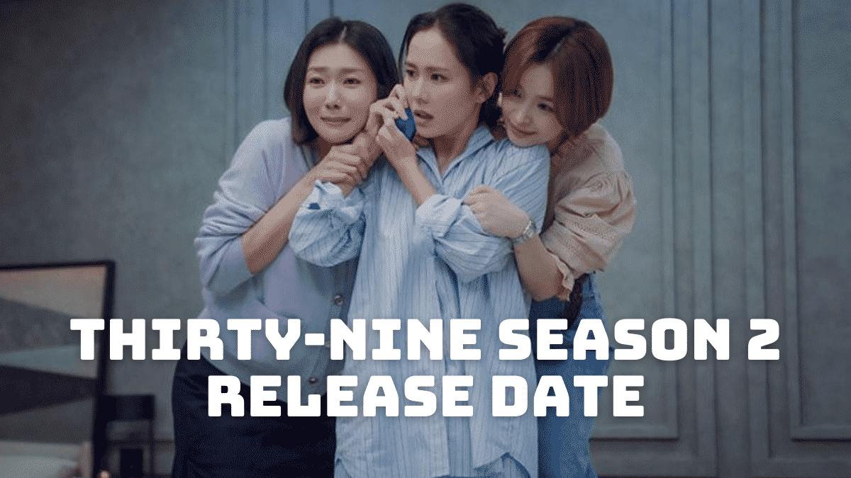 Thirty-Nine Season 2 Release Date, Trailer