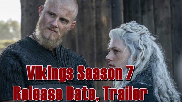 Vikings Season 7 Release Date, Trailer