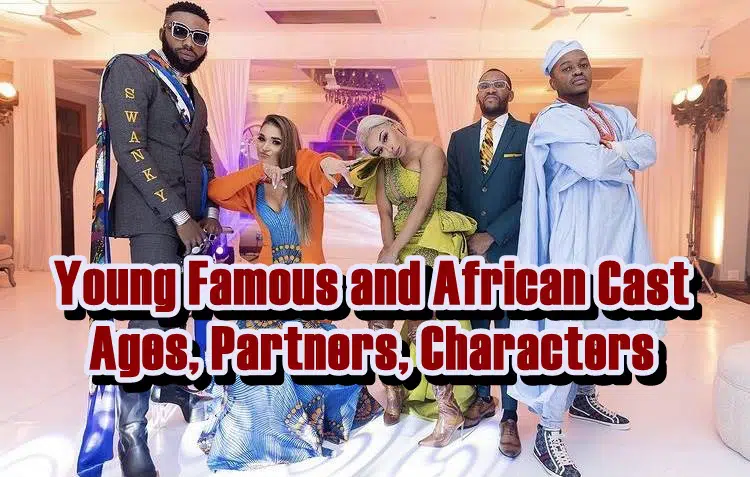Young Famous and African Cast - Ages, Partners, Characters
