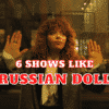 6 Shows Like Russian Doll - What to Watch Until Russian Doll Season 3?