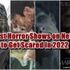 7 Best Horror Shows on Netflix to Get Scared in 2022
