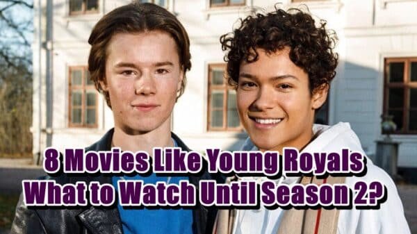 8 Movies Like Young Royals - What to Watch Until Young Royals Season 2