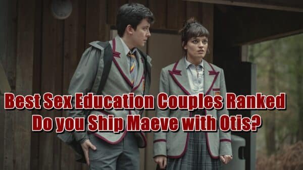 Best Sex Education Couples Ranked - Do you Ship Maeve with Otis