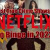 Best True Crime Shows on Netflix to Binge in 2022