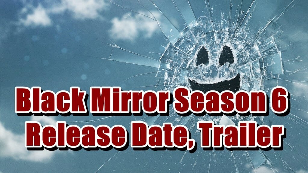 Black Mirror Season 6 Release Date, Trailer